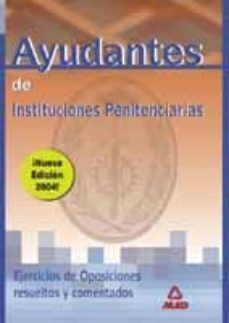 ayudantes de instituciones penitenciarias: ejercicios, examenes c omentados y resueltos-9788466533461