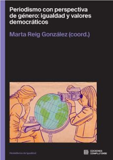 periodismo con perspectiva de genero: igualdad y valores democrat icos-marta reig gonzalez-9788466940061