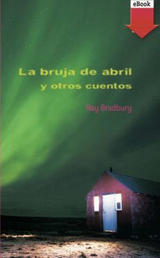 la bruja abril y otros cuentos (ebook)-ray bradbury-9788467591361
