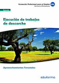 mfo1120 ejecucion de trabajo de descorche. certificado de profesi onalidad aprovechamiento forestales. familia agraria-9788467690361