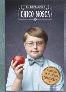 pesadillas en el colegio lovecraft, 3: el repelente chico mosca-charles gilman-9788469601761