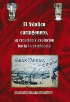 el asiatico cartagenero: su creacion y evolucion hacia la excelen cia-francisco a. rosas-9788469737361