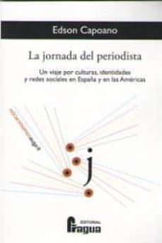 la jornada del periodista: un viaje por culturas, identidades y redes sociales en españa y en las americas-edson capoano-9788470747861