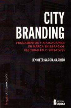 city branding. fundamentos y aplicaciones de marca en espacios cu lturales y creativos.-jennifer garcia carrizo-9788470749261