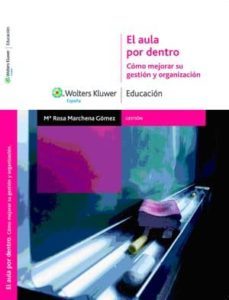 el aula por dentro: como mejorar su gestion y organizacion-rosa marchena gomez-9788471979261