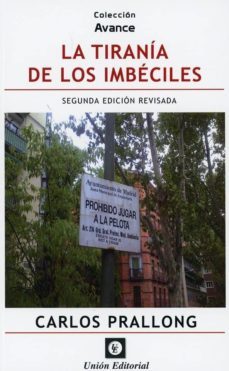 la tirania de los imbeciles-carlos prallong-9788472097261