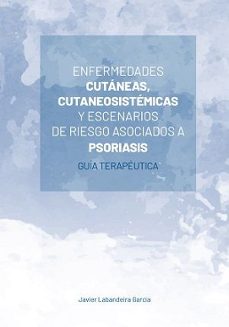 enfermedades cutaneas, cutaneosistemicas y escenarios de riesgo a sociados a psoriasis-javier labandeira garcia-9788474298161