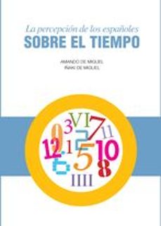 la percepcion de los españoles sobre el tiempo-a. de miguel-9788474766561