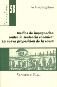 medios de impugnacion contra la sentencia canonica: la nueva prop osicion de la causa-jose antonio parody navarro-9788474969061