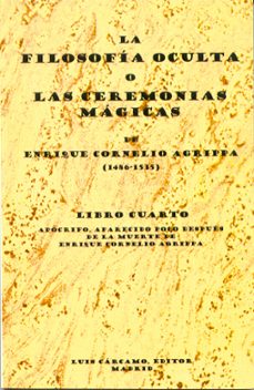 la filosofia oculta o las ceremonias magicas (libro cuarto) apocr ifo, aparecido poco despues de la muerte de enrique cornelio agrippa-enrique cornelio agrippa-9788476271261
