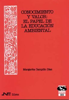 conocimiento y valor: el papel de la educacion ambiental-margarita campillo diaz-9788476425961