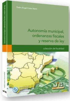 autonomia municipal, ordenanzas fiscales y reserva de ley-pedro angel colao marin-9788476989661
