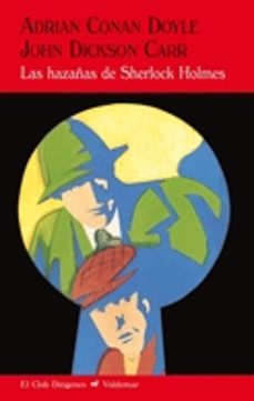 las hazañas de sherlock holmes-arthur conan doyle-john dickson carr-9788477027461