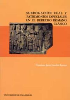subrogacion real y patrimonios especiales en el derecho romano cl asico-9788477627661