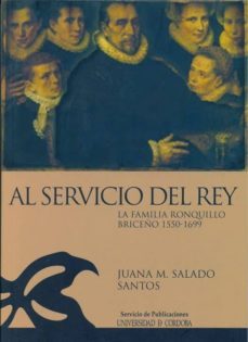 al servicio del rey. la familia ronquillo briceño 1550-1699-juana m. salado santos-9788478019861
