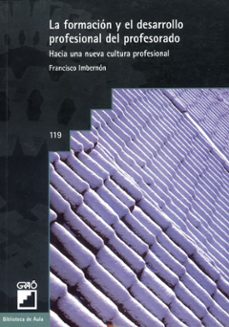 la formacion y el desarrollo profesional del profesorado hacia un a nueva cultura profesional-9788478271061