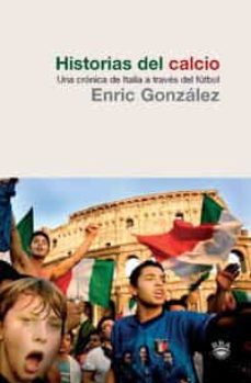 historias del calcio: una cronica de italia a traves del futbol-enric gonzalez-9788479019761