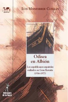 odisea en albion: los republicanos españoles exiliados en gran br etaña (1936-1977)-luis monferrer catalan-9788479603861