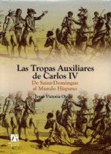 las tropas auxiliares de carlos iv de saint-domingue al mundo his pano-jorge victoria ojeda-9788480218061