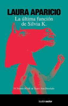 la última función de silvia k. ((iv premio sgae de teatro ana diosdado)-laura aparicio-9788480489461