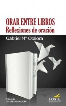 orar entre libros. reflexiones de oracion-gabriel maria otarola-9788483537961