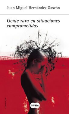 gente rara en situaciones comprometidas-juan miguel hernandez gascon-9788483651261
