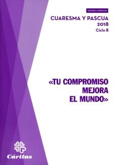 tu compromiso mejora el mundo: cuaresma y pascua 2018-9788484407461