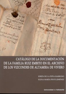 catalogo de la documentacion de la familia ruiz embito en el archivo de los vizcondes de altamira de vivero-elena maria pinto jimenez-9788484488361