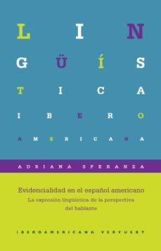 evidencialidad en el español americano: la expresion linguistica de la perspectiva del hablante-adriana speranza-9788484898061