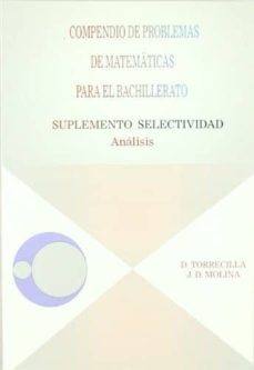 compendio de problemas de matematicas para el bachillerato. anali sis: suplemento selectividad-diego torrecilla-9788484918561
