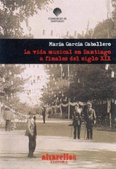 vida musical en santiago finales de siglo xix-maria garcia caballero-9788489323261