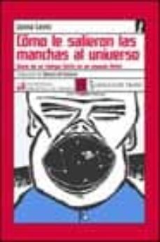 como le salieron las manchas al universo: diario de un tiempo fin ito en un espacio finito-9788489618961