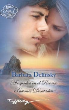 atrapados en el paraiso / pasiones desatadas-barbara delinsky-9788490000861
