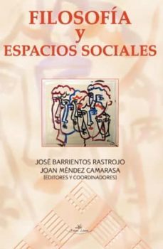 filosofia y espacios sociales-jose barrientos rastrojo-joan (eds.) mendez camarasa-9788490080061