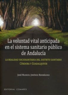 la voluntad vital anticipada en el sistema sanitario publico de andalucia-jose manuel jimenez rodriguez-9788490456361