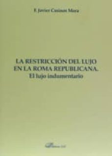la restriccion del lujo en la roma republicana-francisco javier casinos mora-9788490856161