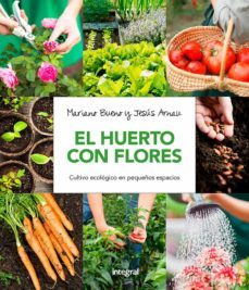 huerto con flores: guia practica para el cultivo ecologico en espacios reducidos-mariano bueno-jesus arnau-9788491180661