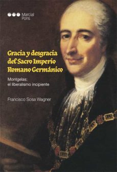 gracia y desgracia del imperio romano germanico montgelas: el liberalismo incipiente-francisco sosa wagner-9788491237761
