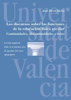los discursos sobre las funciones de la educacion fisica escolar. continuidades, discontinuidades y retos (ebook)-jose devis devis-9788491343561