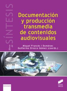 documentacion y produccion transmedia de contenidos audiovisuales-miquel frances i domenech-guillermo orozco gomez-9788491713661