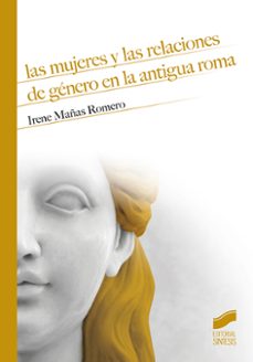 las mujeres y las relaciones de genero en la antigua roma-irene mañas romero-9788491714361