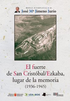 el fuerte de san cristobal/ezkiaga, lugar de la memoria (1936-194 5)-jose maria jimeno jurio-9788491722861