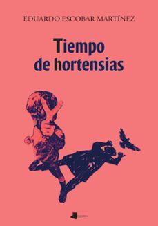 tiempo de hortensias-eduardo escobar martinez-9788491724261