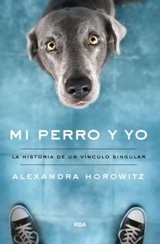 mi perro y yo: la historia de un vinculo singular-alexandra horowitz-9788491874461