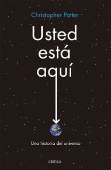 usted esta aqui: una historia del universo-christopher potter-9788491990161