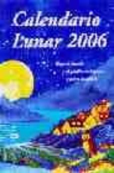 calendario lunar 2006: para el huerto y el jardin ecologicos y pa ra tu salud-9788493093761