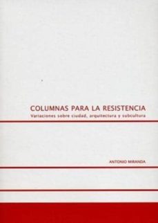 columnas para la resistencia: variaciones sobre ciudad, arquitect ectura y subcultura-9788493620561