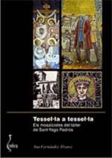 tessel·la a tessel·la: els mosaicistes del taller de sant-yago padros-9788493683061