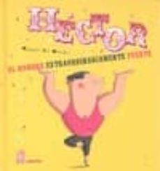 hector: el hombre extraordinariamente fuerte-magali le huche-9788493737061