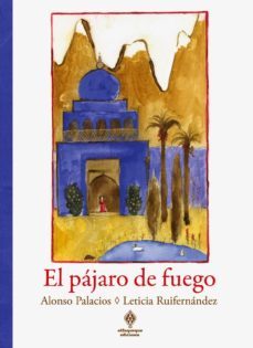 el pajaro de fuego-alonso palacios-leticia ruifernan-9788493885861